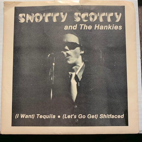 Snotty Scotty & Hankies - (I Want) Tequila b/w (Let's Go Get) Shitfaced - Can'Tell #1000 - Picture Sleeve - Punk - 80's