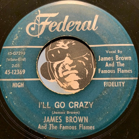 James Brown & Famous Flames - I'll Go Crazy b/w I Know It's True - Federal #12369 - R&B Soul
