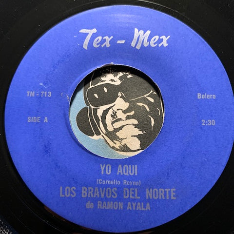 Los Bravos Del Norte de Ramon Ayala - Yo Aqui b/w Nadie Sabe - Tex Mex #713 - Latin