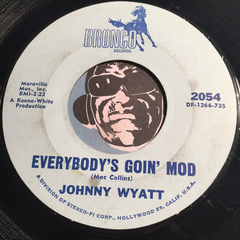 Johnny Wyatt - Everybody's Goin Mod b/w It's Your Love I Need - Bronco #204 - Northern Soul - R&B Mod