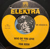 Tom Rush - Who Do You Love b/w On The Road Again - Elektra #45604 - Blues - Rock n Roll