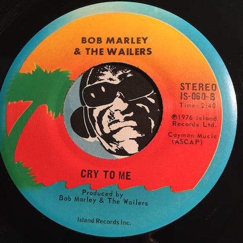 Bob Marley & Wailers - Cry To Me b/w Roots Rock Reggae - Island #060 - Reggae
