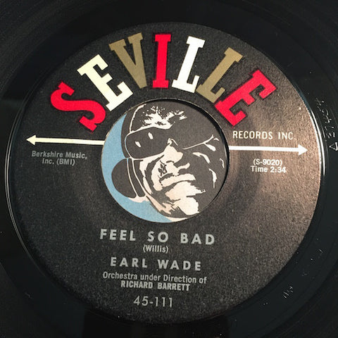 Earl Wade - Feel So Bad b/w You're Still My Baby - Seville #111 - R&B Soul - Popcorn Soul