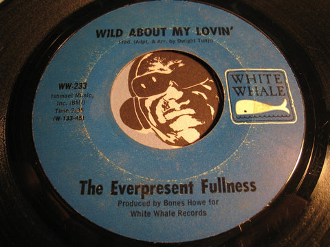 Everpresent Fullness - Wild About My Lovin b/w Fine And Dandy - White Whale #233 - Rock n Roll - Blues