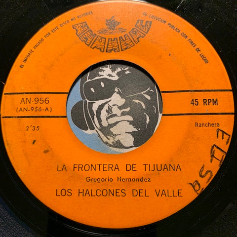 Los Halcones Del Valle - La Frontera De Tijuana b/w Madre Inmortal - Anahuac #956 - Latin