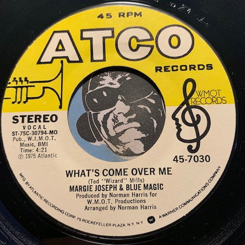 Margie Joseph & Blue Magic - What's Come Over Me b/w You Got Me (Got A Good Thing Going) - Atco #7030 - Sweet Soul