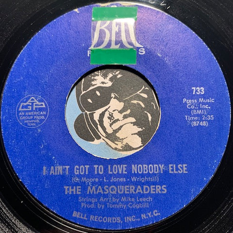 Masqueraders - I Ain't Got To Love Nobody Else b/w I Got It - Bell #733 - Sweet Soul