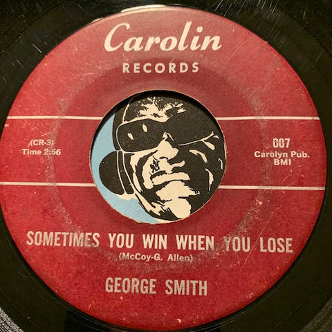 George Smith - Sometimes You Win When You Lose b/w I Must Be Crazy - Carolin #007 - R&B - R&B Blues