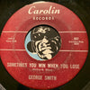 George Smith - Sometimes You Win When You Lose b/w I Must Be Crazy - Carolin #007 - R&B - R&B Blues