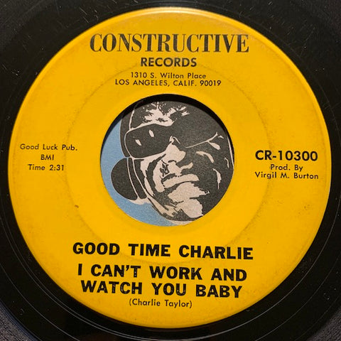 Good Time Charlie - I Can't Work And Watch You Baby b/w Keep On Forgivin' You Baby - Constructive #10300 - Funk - Blues