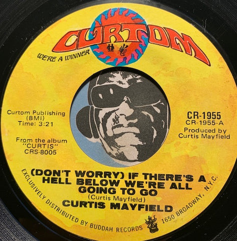 Curtis Mayfield - (Don't Worry) If There's A Hell Below We're All Going To Go b/w The Makings Of You - Curtom #1955 - Funk