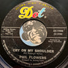 Phil Flowers - Discontented b/w Cry On My Shoulder - Dot #17058 - Northern Soul