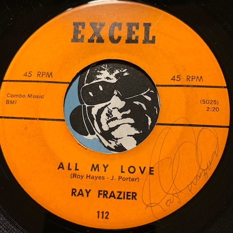 Ray Frazier - All My Love b/w Fat Mouth - Excel #112 - Doowop - R&B Soul