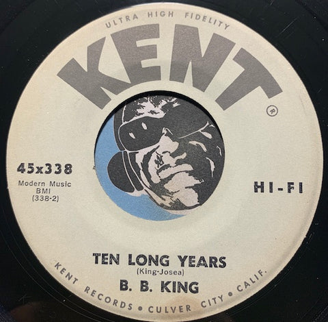 B.B. King - Ten Long Years b/w Everyday I Have The Blues - Kent #338 - Blues - R&B Blues