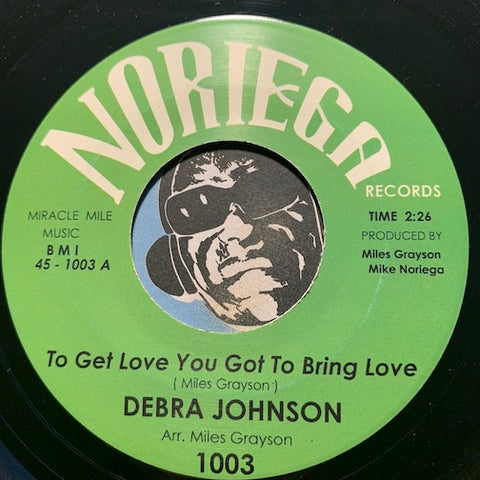 Debra Johnson - To Get Love You Got To Bring Love b/w My Baby For You - Noriega #1003 - Northern Soul - R&B Soul