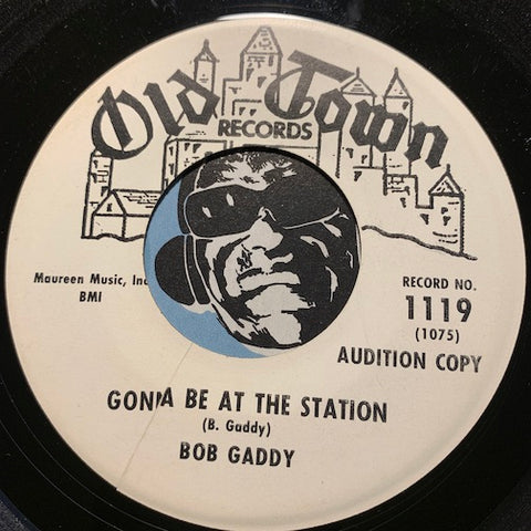 Bob Gaddy - Gonna Be At The Station b/w Forgive Me - Old Town #1119 - R&B Soul