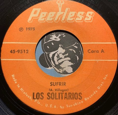 Los Solitarios - Sufrir b/w Ya Se Va - Peerless #9512 - Latin