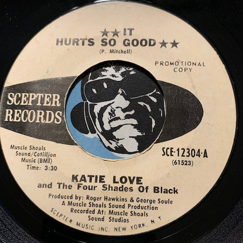 Katie Love & Four Shades Of Black - It Hurts So Good b/w Don't Let It Go To Your Head - Scepter #12304 - Sweet Soul - Northern Soul