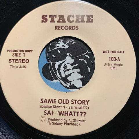 Sai Whatt?? - Same Old Story b/w Medley: You're So Fine/Need Your Lovin - Stache #104 - Modern Soul - Funk