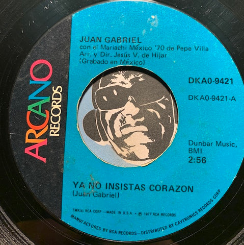 Juan Gabriel - Ya No Insistas Corazon b/w Ya No Vuelvo A Molestarte - Arcano #9421 - Latin