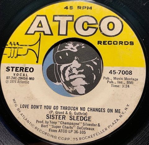 Sister Sledge - Love Don't You Go Through No Changes On Me b/w Don't You Miss Him - Atco #7008 - Modern Soul