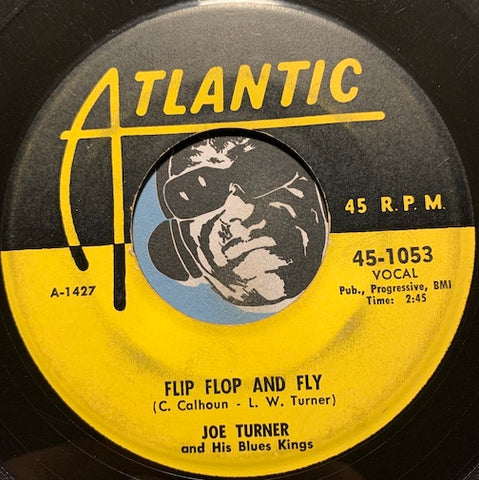 Joe Turner - Flip Flop And Fly b/w Ti-Ri-Lee - Atlantic #1053 - R&B