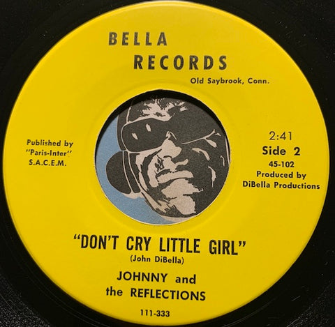 Johnny & Reflections - Don't Cry Little Girl b/w Mine - Bella #102 - Garage Rock