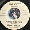 Johnny Durain - People Will Talk b/w About To Lose My Mind - Big City #300 - Northern Soul