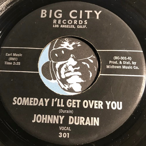 Johnny Durain - Someday I'll Get Over You b/w I'll Show You - Big City #301 - Northern Soul