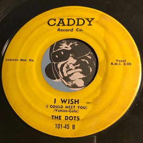Dots - I Wish (I Could Meet You) b/w I Confess - Caddy #101 - Doowop