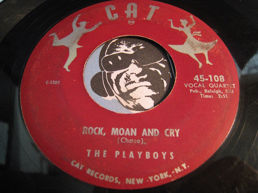 Playboys - Rock Moan and Cry b/w Tell Me (Are You Really Mine) - Cat #108 - Doowop