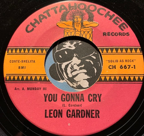 Leon Gardner - You Gonna Cry b/w Beef Jerky - Chattahoochee #667 - Northern Soul