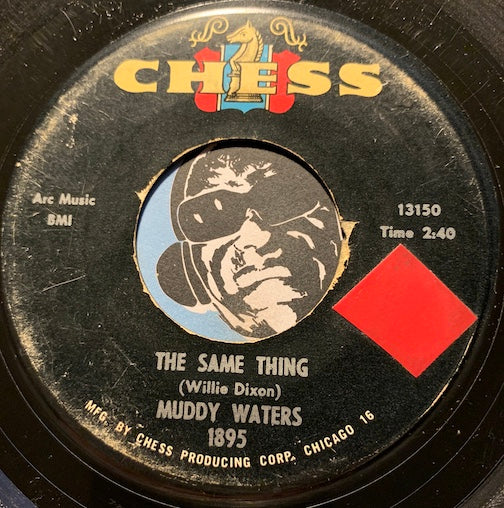 Muddy Waters - The Same Thing b/w You Can't Lose What You Ain't Never Had - Chess #1895 - Blues