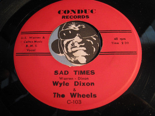 Wyle Dixon & Wheels - Sad Times b/w Sweet Pea - Conduc #103 - Sweet Soul