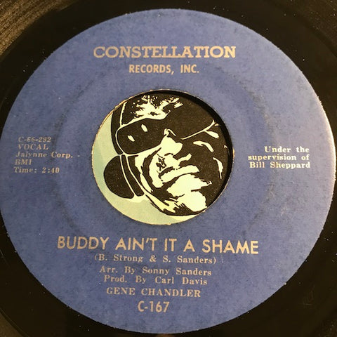 Gene Chandler - Buddy Ain't It A Shame b/w (I'm Just A) Fool For You - Constellation #167 - Northern Soul