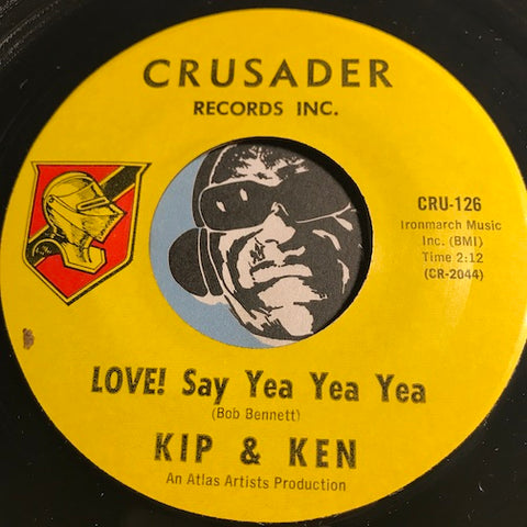 Kip & Ken - Love Say Yea Yea Yea b/w No Room To Cry - Crusader #126 - Rock n Roll - Soul