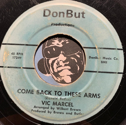 Vic Marcel - Come Back To These Arms b/w That's My Girl - DonBut #17349 - Sweet Soul