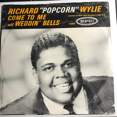 Richard Popcorn Wylie - Come To Me b/w Weddin Bells - Epic #9543 - Soul