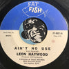 Leon Haywood - Ain't No Use b/w One Of These Days - Fat Fish #8001 - Northern Soul