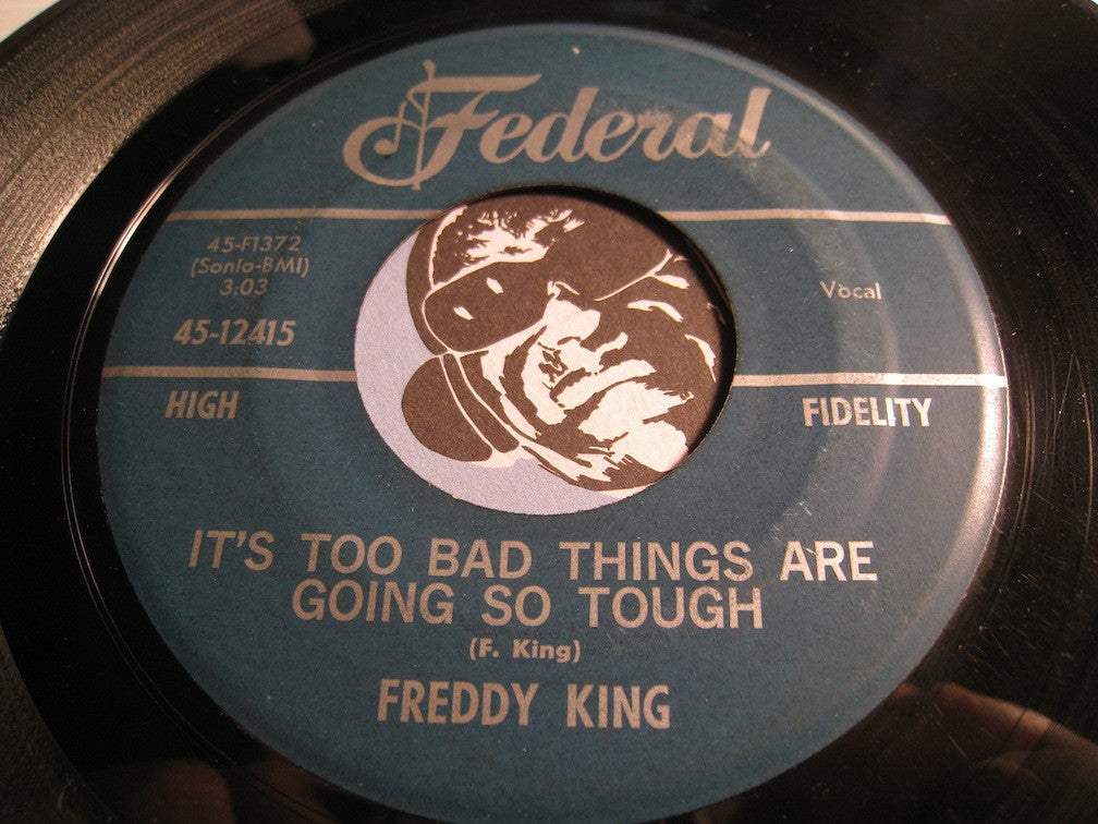 Freddy King - It's Too Bad Things Are Going So Tough b/w Lonesome Whistle Blue - Federal #12415 - R&B Soul