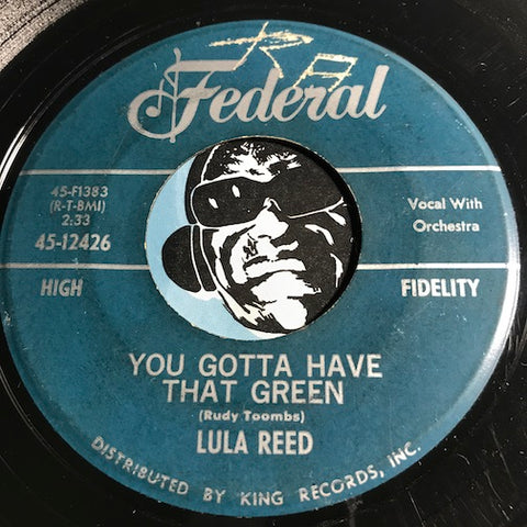 Lula Reed - You Gotta Have That Green b/w Know What You're Doing - Federal #12426 - R&B