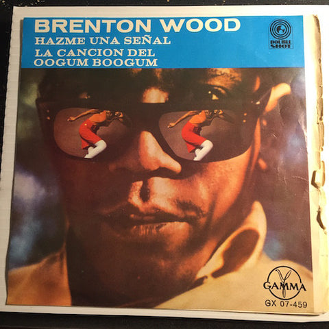 Brenton Wood - EP - Gimme A Little Sign - A Little Bit Of Love b/w Oogum Boogum - Psychotic Reaction - Gamma #07-459 - Soul