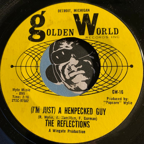 Reflections - (I'm Just) A Henpecked Guy b/w Don't Do That To Me - Golden World #16 - Northern Soul