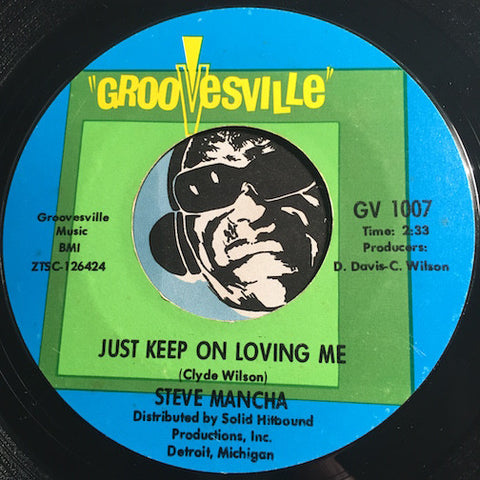 Steve Mancha - Just Keep On Loving Me b/w Sweet Baby (Don't Ever Be Untrue) - Groovesville #1007 - Northern Soul