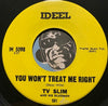 TV Slim - You Won't Treat Me Right b/w I'm A Real Man - Ideel #5098 - Blues