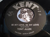 Tony Allen - Dreamin b/w Be My Love Be My Love - Kent #364 - Doowop
