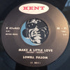 Lowell Fulsom -  Make A Little Love b/w I'm Sinkin - Kent #463 - R&B