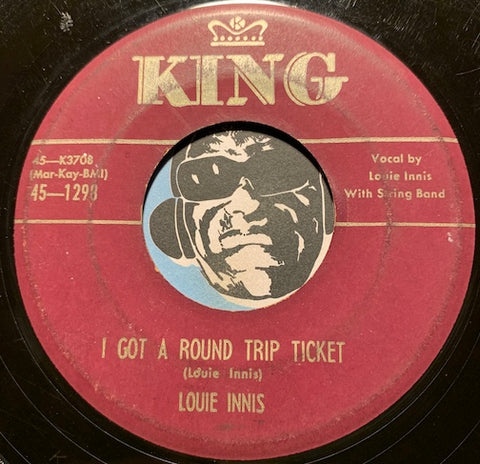 Louie Innis - I Got A Round Trip Ticket b/w You've Got It - King #1298 - Country