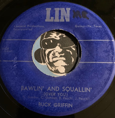 Buck Griffin - Bawlin And Squallin (Over You) b/w Let's Elope Baby - Lin #1015 - Rockabilly - Country