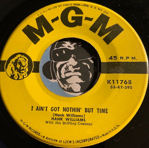 Hank Williams - I Ain't Got Nothin But Time b/w I'm Satisfied With You - MGM #11768 - Country